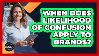 When Does Likelihood of Confusion Apply to Brands?