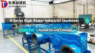 DONGTAI H Series Industrial Gearbox Actual On-site Footage