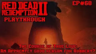 Red Dead Redemption 2 Playthrough Ep#68: The Course of True Love, an apparent cause for Robbery?