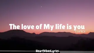 The Love of My Life Is You &ndash; Romantic Ballad Lyrics | HeartVibes Lyrics