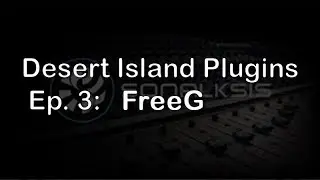 Desert Island Plugins | Episode 03: FreeG