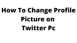 how to change profile picture on twitter pc