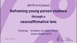 AVITH in Context: Reframing young person violence through a ​neuroaffirmative lens