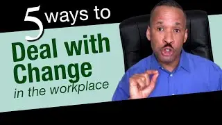 Dealing With Change In The Workplace - 5 Proven Ways To Do So