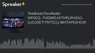 WPSEG -THEBREAKTHRURADIO- ((((DJGETITRITE)))) MIXTAPESHOW (part 4 of 8)