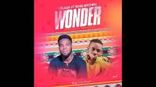 I Flash ft King Brown - Wonder [Prod. by Emjaybeatz]