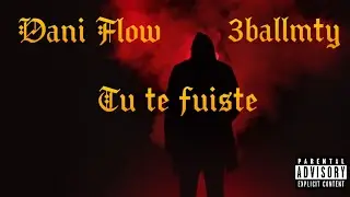 @daniflowir ft @3BallMTY_Oficial - Tu Te Fuiste (Letra/Video)