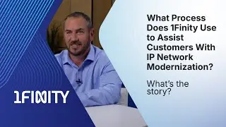What Process Does 1Finity Use to Assist Customers With IP Network Modernization? | What's the story?