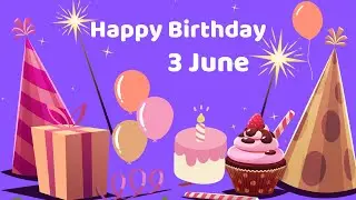 Happy Birthday 3 June, Birthday of 3 June, Best Birthday Wishes, 3 June