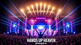 Hands Up Heaven &mdash; Mr Relax Music LCR (Festival EDM / Big Room) | Official Audio