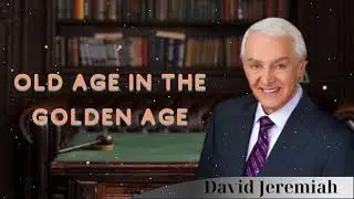 Walk by Faith || Old Age in the Golden Age | Dr. David Jeremiah
