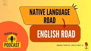ENGLISH TONE || Native Language Road To English Thinking Road||Brain Traffic Jam|| Episode 2