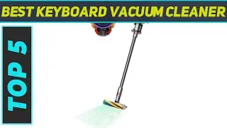 Top 5 Best Keyboard Vacuum Cleaner 2023