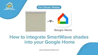 How to integrate SmartWave cellular shades into your Google Home