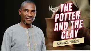 THE POTTER AND THE CLAY Havilah Kelly Amukpo #thepottershouse #thepotters #thebuilder #clay