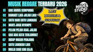 LAGU MOTIVASI DAN SEMANGAT TERBARU | MUSIK REGGAE TERBARU 2026 | LAGU REGGAE TERBARU FULL ALBUM