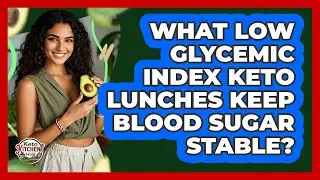 What Low Glycemic Index Keto Lunches Keep Blood Sugar Stable? - Keto Kitchen HQ