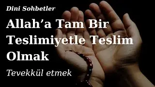 Allah'a Tam Bir Teslimiyetle Teslim Olmak | Dini Sohbetler #keşfet #dinisohbet