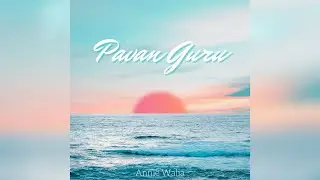 Guru Nanak Dev Ji&rsquo;s - Pavan Guru | Annie Ahluwalia | Bir Kanwar Kaur