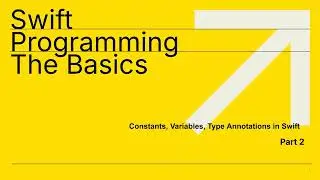 Swift Programming The Basics - Constants, Variables, Type Annotation&rsquo;s  | Part 2