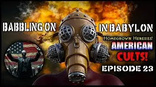 Homegrown Heresies:  Cults in America!  A deep dive. (Babbling On In Babylon Podcast Ep 023)