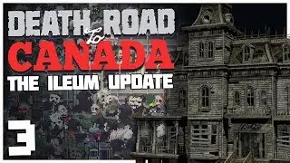 Death Road to Canada: Ileum Update - #3 - Haunted Mansion!