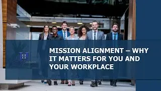 Mission Alignment - Why It Matters For You And Your Workplace