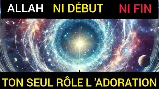 Allah n’a ni début ni fin : comprends enfin pourquoi tu as été créé
