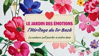 LE JARDIN DES EMOTIONS - L'Histoire du Dr Edward BACH