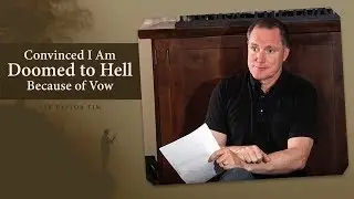 Convinced I Am Doomed to Hell Because of Vow - Ask Pastor Tim
