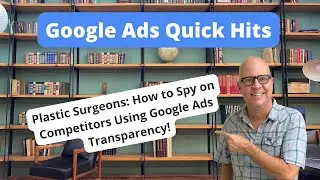 Plastic Surgeons  How to Spy on Competitors Using Google Ads Transparency!