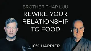 Rewire Your Relationship To Food | Brother Pháp Lưu