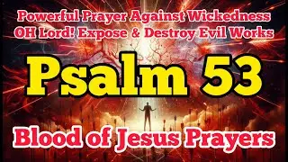 Psalm 53 Warfare Prayer Against Wickedness | God Will Scatter Every Evil Worker