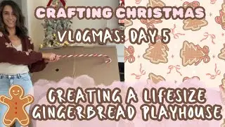 Crafting Christmas: Vlogmas Day 5|Creating a LIFE SIZE Gingerbread Playhouse Part 2|BTS|DITL| Vlog|