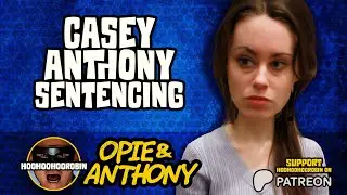 Opie & Anthony - The Casey Anthony Sentencing - July 2011