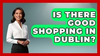 Is There Good Shopping In Dublin? - Discovering Ireland Now