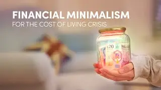 How to Save Money with Minimalism for the Cost of Living in the UK | Financial Minimalism