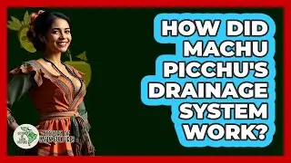 How Did Machu Picchu's Drainage System Work?
