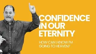 How Can I Know I’m Going to Heaven? | Confidence in Our Eternity