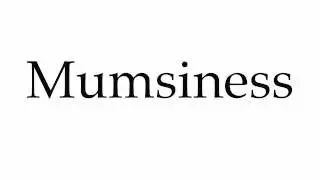 How to Pronounce Mumsiness