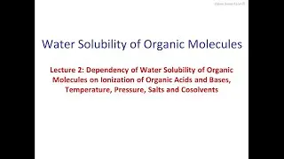 Lecture 4: Dependency of Water Solubility on Ionization, Temperature, Pressure, Salts and Cosolvents