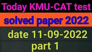 Today kmu cat test solved mcqs 2022 || kmu cat test solved paper 11-09-2022