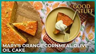 Mary Berg&rsquo;s Orange Olive Oil Cake | The Good Stuff with Mary Berg