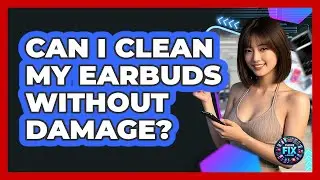 Can I Clean My Earbuds Without Damage? - Phone Fix and Features