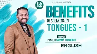 Benefits of Speaking in Tongues || Part 1 - English || Pas. Sammy Thangiah || FGAG || Indiranagar