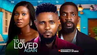 TO BE LOVED AGAIN - SONIA UCHE / ESO DIKE Latest 2025 Nollywood Movies