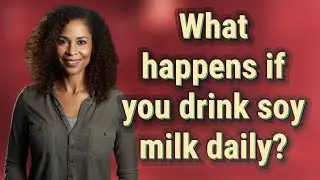 What happens if you drink soy milk daily?