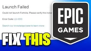Launch Failed Error Epic Games Error Code LS-0013 - Fixed
