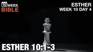 The Greatness of Mordecai | Esther 10:1-3 | Week 10 Day 4 Study of Esther