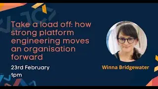 How strong platform engineering moves an organisation forward 23rd February 1PM
